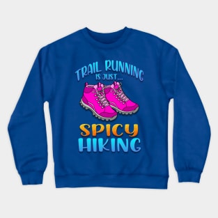 Trail Running is just Spicy Hiking Crewneck Sweatshirt